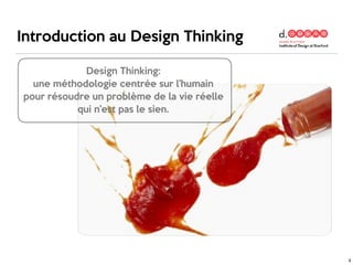Introduction au Design Thinking
Design Thinking: 

une méthodologie centrée sur l’humain
pour résoudre un problème de la vie réelle
qui n’est pas le sien. 

4
 