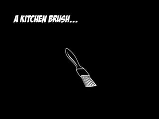 a kitchen brush...
 