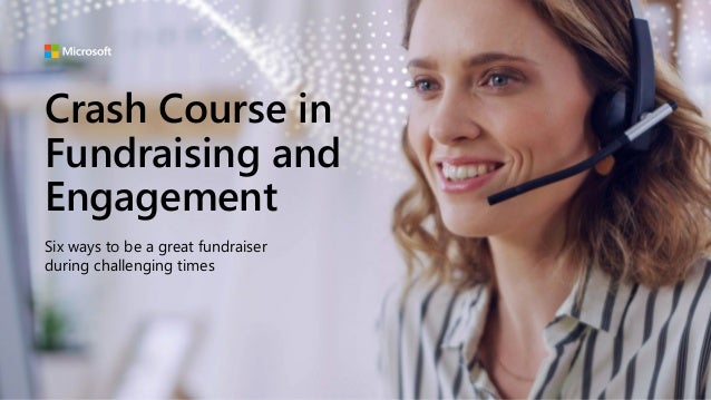 Crash Course in
Fundraising and
Engagement
Six ways to be a great fundraiser
during challenging times
 