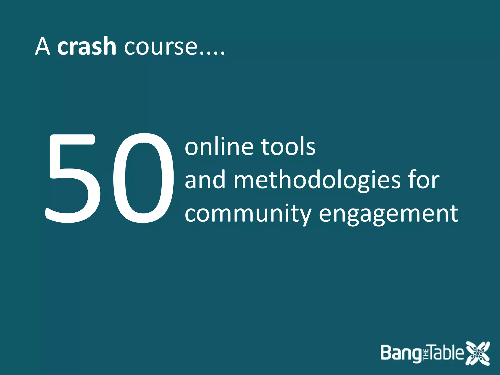 A crash course.... 50online tools and methodologies for community engagement