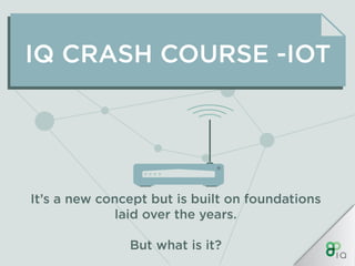 IQ Crash Course - IoT