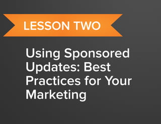 crash course in linkedin sponsored updates
15
www.Hubspot.com
Using Sponsored
Updates: Best
Practices for Your
Marketing
lesson TWO
 