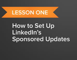 crash course in linkedin sponsored updates
4
www.Hubspot.com
How to Set Up
LinkedIn’s
Sponsored Updates
lesson one
 