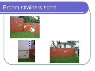 Broom strainers sport
 