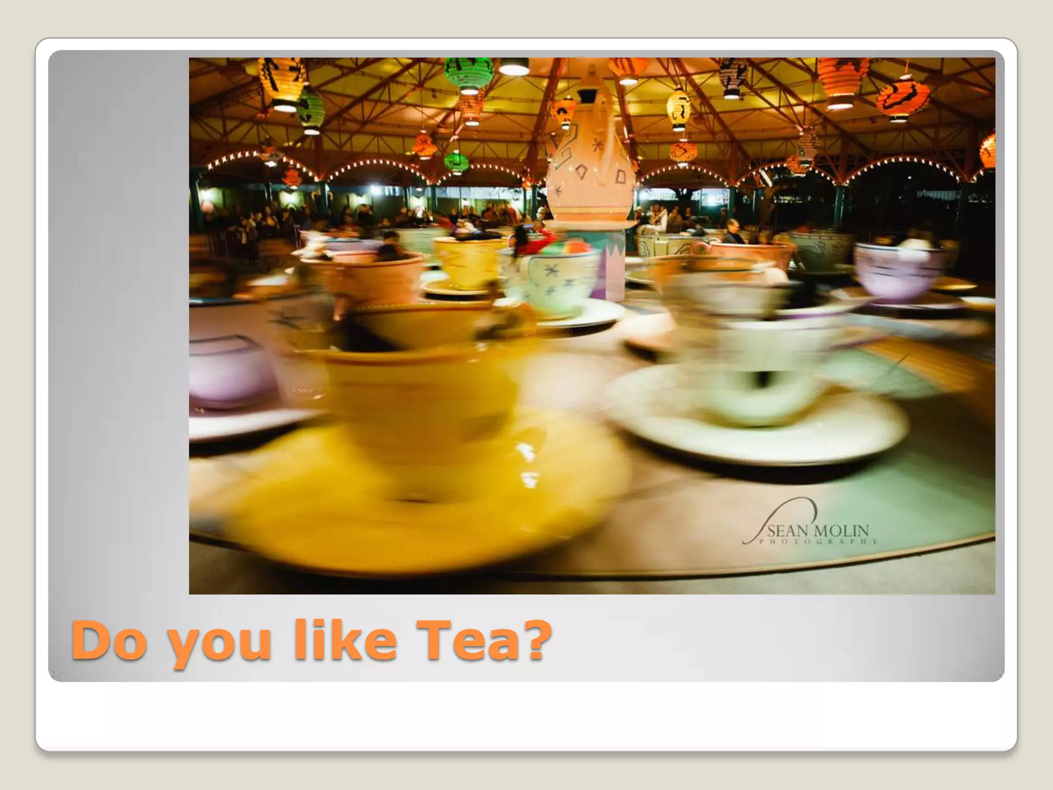 Do you like Tea?
 