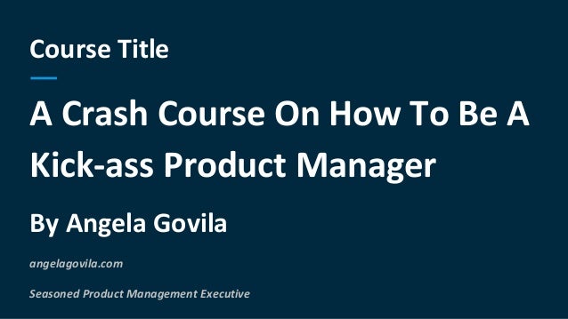A Crash Course On How To Be A Kickass Product Manager