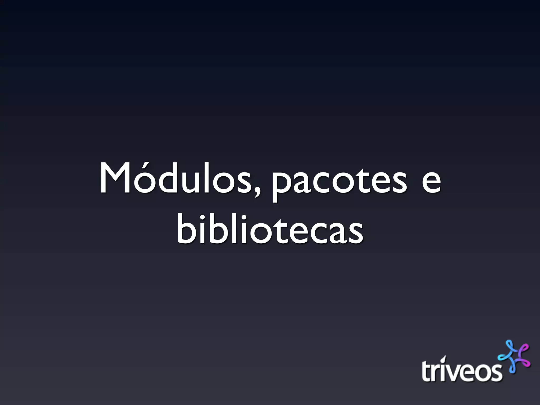 Módulos, pacotes e
   bibliotecas
 