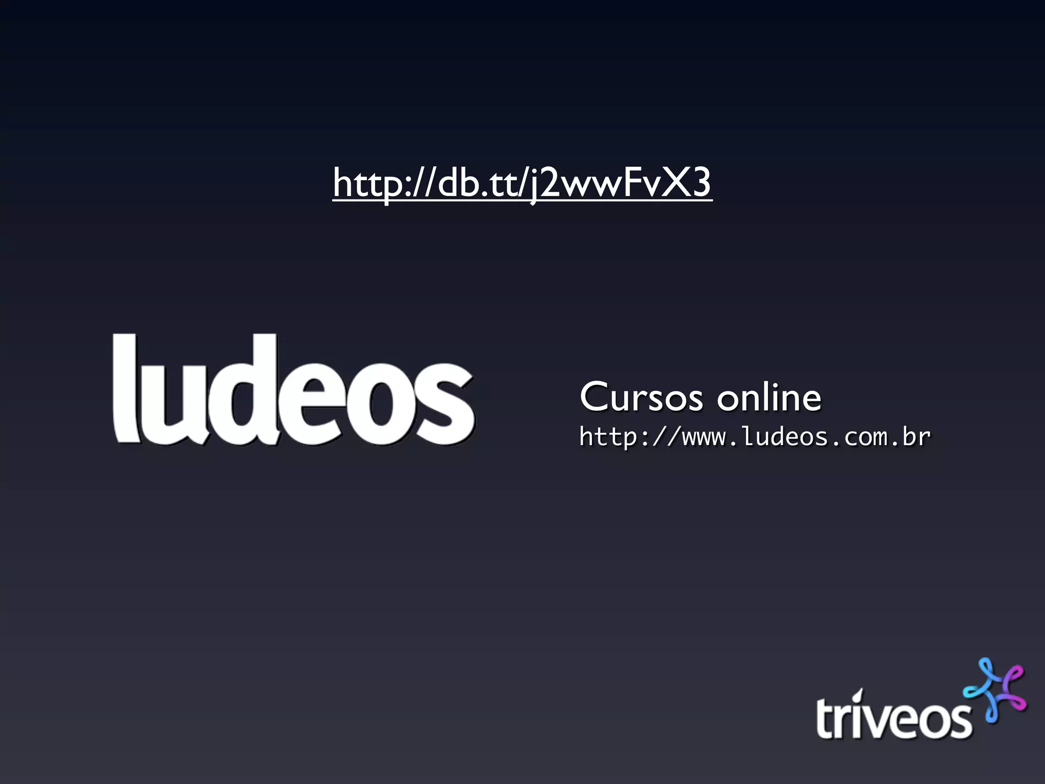 http://db.tt/j2wwFvX3




             Cursos online
             http://www.ludeos.com.br
 
