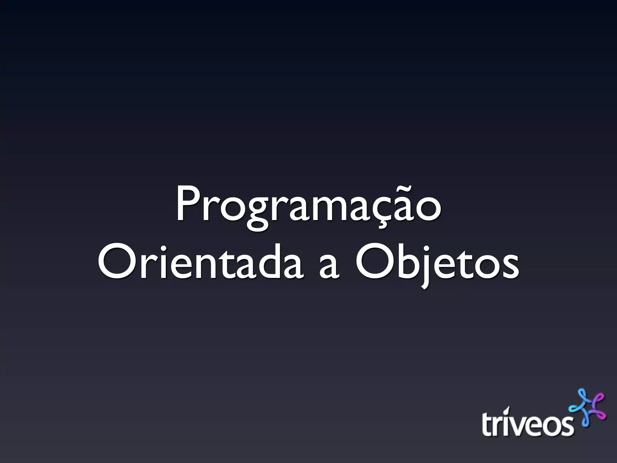 Programação
Orientada a Objetos
 