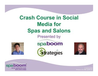 Crash Course in Social
      Media for
   Spas and Salons
      Presented by
 