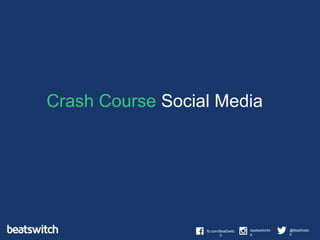 fb.com/BeatSwitc
h
@BeatSwitc
h
beatswitchliv
e
Crash Course Social Media
 