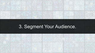 1616
4. Create Content Based on Your
Audience Segments.
 