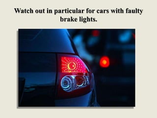 Look out also for cars that appear to be travelling
together, are slowing down and speeding up
erratically
 