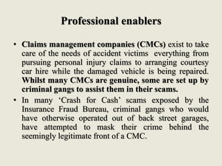 Professional enablers
• Claims management companies (CMCs) exist to take
care of the needs of accident victims everything ...