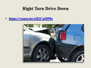 Right Turn Drive Down
• https://youtu.be/xfI2Cu5fP8s
 