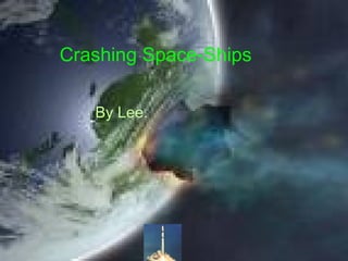 Crashing Space-Ships By Lee. 