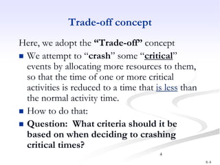 8-4
4
Trade-off concept
Here, we adopt the “Trade-off” concept
 We attempt to “crash” some “critical”
events by allocatin...