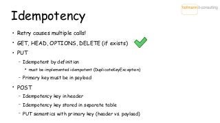 Idempotency
●
Retry causes multiple calls!
●
GET, HEAD, OPTIONS, DELETE (if exists)
●
PUT
– Idempotent by definition
●
mus...