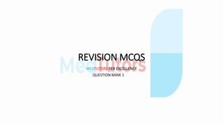 REVISION MCQS
MEDTUTORS PER EXCELLENCE
QUESTION BANK 1
 
