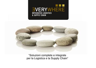“Soluzioni complete e integrate
per la Logistica e la Supply Chain”
 