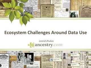 Ecosystem	
  Challenges	
  Around	
  Data	
  Use	
  	
  
Leonid	
  Zhukov	
  
 