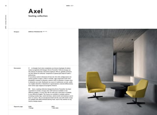 NEWS / 2017AXEL/seatingcollection
IT La famiglia Axel viene completata con diverse tipologie di seduta,
sempre progettate dal designer Enrico Franzolini. Poltrona lounge con
due altezze di schienale, divanetto larghezza 140 cm, sgabello anch’esso
con due altezze di schienale, completano la gamma già ampia di sedie e
poltroncine.
Si arricchisce anche la dotazione di basi che oltre alle configurazioni con
quattro gambe in legno o slitta in metallo, oggi comprende anche altre
possibilità: trespolo in alluminio, quattro razze in alluminio e cinque razze
in alluminio con ruote. Realizzata con scocca in multistrato curvato, sedile
con cinghie elastiche e imbottitura in gommapiuma a densità differenziata,
Axel risolve ogni esigenza di progetto d’interni.
EN Axel, a seating collection designed by Enrico Franzolini, has been
expanded to include a lounge chair with backrest available in two
different heights, a 2-seat sofa 140 cm wide and a stool that is available
in two different heights. The frames are available in multiple options
including wooden legs, metal sled base, metal trestle and aluminum swivel
base on castors. The curved plywood shell and the seat with elastic straps
are padded with differentiated-density foam. Axel is the solution to any
interior design project.
ENRICO FRANZOLINI 2005 / 2017
Description
Designer
Axel
Seating collection
NEWS / 201722
AXEL
/ lounge
BIAS
/ side table
Opposite page
 