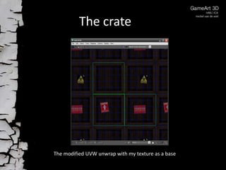The crate

The modified UVW unwrap with my texture as a base

 