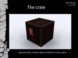 The crate

Adjusted render, shadows, lights and different render engine

 