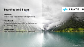 Searches And Scans
Sequential
Go over every block and execute a predicate
Index-based
Find something using an index on that column,
or a full index scan
Bitmap-based
Mark matches in boolean queries for results
@claus__m
 