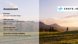 Overview
Concepts and other things
Index and data
How the database creates indices, stores and
retrieves data
Search and scans
How the data is found
Replication and high availability
Distribution and achieving zero downtime
@claus__m
Assessment
 