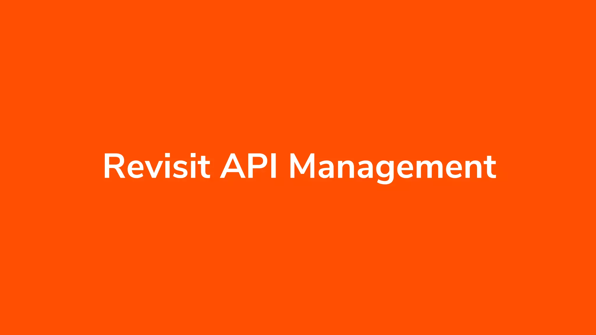 Revisit API Management
 