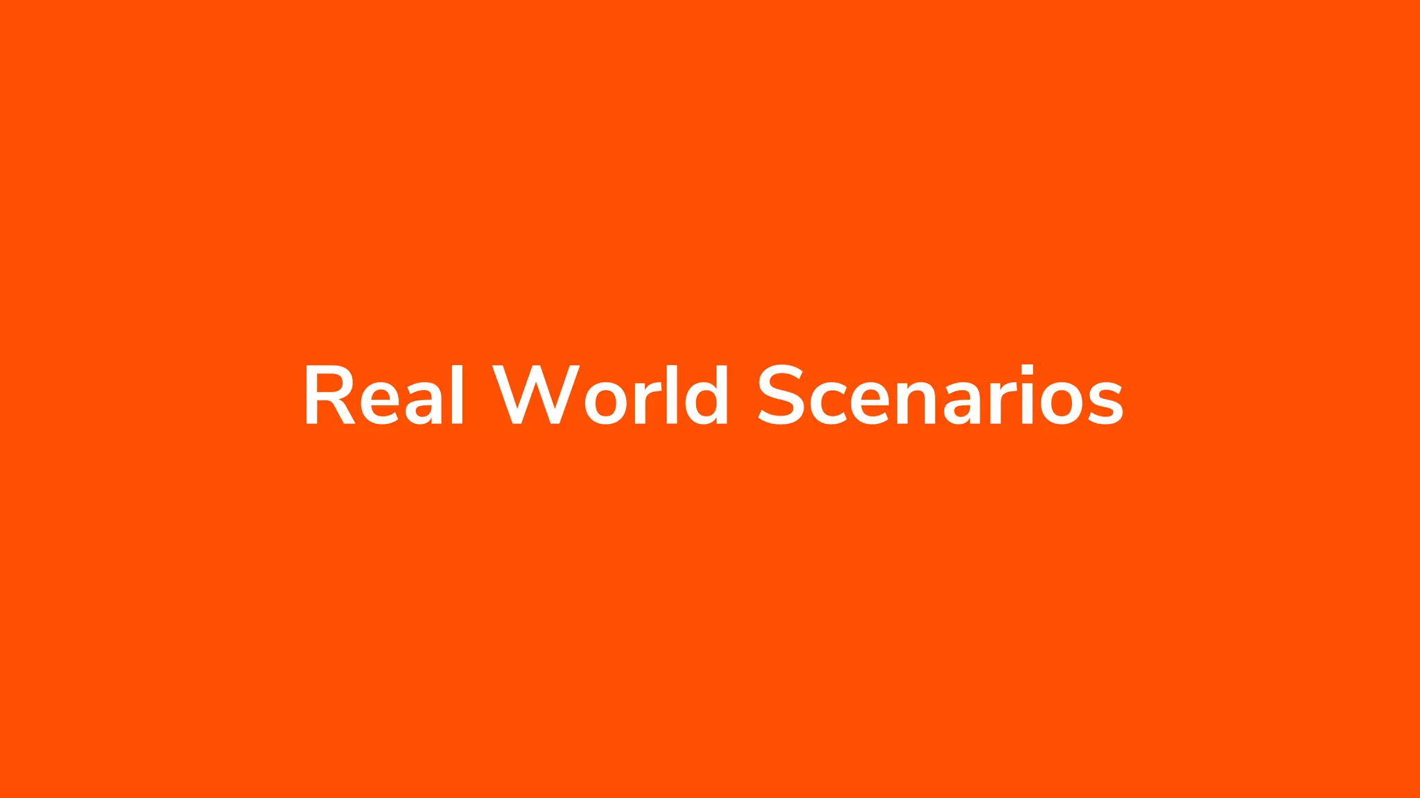 Real World Scenarios
 