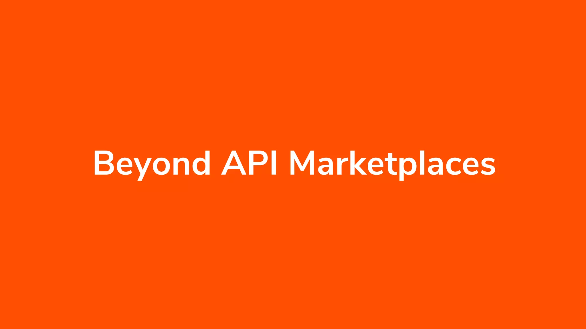 Beyond API Marketplaces
 