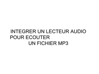INTEGRER UN LECTEUR AUDIO POUR ECOUTER  UN FICHIER MP3 