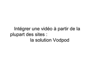 Intégrer une vidéo à partir de la plupart des sites :  la solution Vodpod 