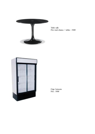 Table salle
Prix total chaises + tables : 500€
Frigo boissons
Prix : 500€
 