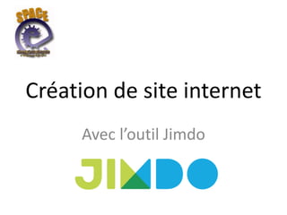 Création de site internet
Avec l’outil Jimdo
 