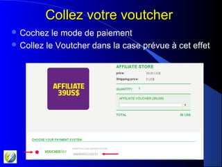 Collez votre voutcherCollez votre voutcher
 Cochez le mode de paiement
 Collez le Voutcher dans la case prévue à cet effet
 
