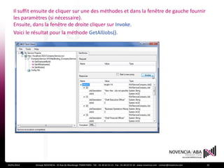 Il suffit ensuite de cliquer sur une des méthodes et dans la fenêtre de gauche fournir
    les paramètres (si nécessaire).
    Ensuite, dans la fenêtre de droite cliquer sur Invoke.
    Voici le résultat pour la méthode GetAllJobs().




24/01/2012    Groupe NOVENCIA - 25 Rue de Maubeuge 75009 PARIS - Tél. : 01 44 63 53 13 - Fax : 01 44 63 53 14 - www.novencia.com - contact@novencia.com   25
 
