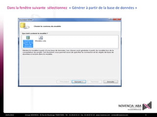 Dans la fenêtre suivante sélectionnez « Générer à partir de la base de données »




24/01/2012   Groupe NOVENCIA - 25 Rue de Maubeuge 75009 PARIS - Tél. : 01 44 63 53 13 - Fax : 01 44 63 53 14 - www.novencia.com - contact@novencia.com   9
 