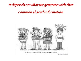 Itdependsonwhatwegeneratewiththat
commonsharedinformation
 