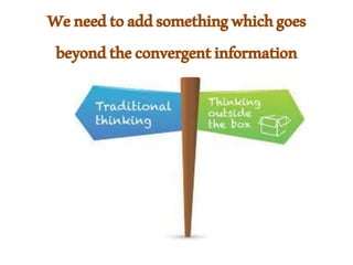 Weneedtoaddsomethingwhichgoes
beyondtheconvergentinformation
 