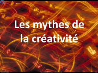Les mythes de
la créativité
 
