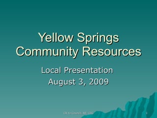 Yellow Springs Community Resources Local Presentation  August 3, 2009 CR to Council, RE: CIC 