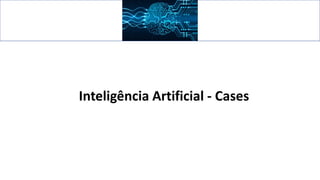 Inteligência Artificial - Cases
 
