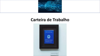 Carteira de Trabalho
 