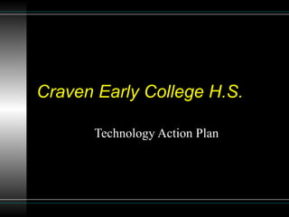 Craven Early College H.S.

      Technology Action Plan
 