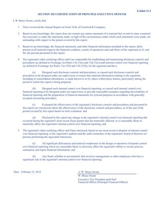 Exhibit 31.2
SECTION 302 CERTIFICATION OF PRINCIPAL EXECUTIVE OFFICER
I, W. Bruce Swain, certify that:
1. I have reviewed this Annual Report on Form 10-K of Crawford  Company;
2. Based on my knowledge, this report does not contain any untrue statement of a material fact or omit to state a material
fact necessary to make the statements made, in light of the circumstances under which such statements were made, not
misleading with respect to the period covered by this report;
3. Based on my knowledge, the financial statements, and other financial information included in this report, fairly
present in all material respects the financial condition, results of operations and cash flows of the registrant as of, and
for, the periods presented in this report;
4. The registrant's other certifying officer and I are responsible for establishing and maintaining disclosure controls and
procedures (as defined in Exchange Act Rules 13a-15(e) and 15d-15(e)) and internal control over financial reporting
(as defined in Exchange Act Rules 13a-15(f) and 15d-15(f)), for the registrant and have:
(a) Designed such disclosure controls and procedures, or caused such disclosure controls and
procedures to be designed under our supervision, to ensure that material information relating to the registrant,
including its consolidated subsidiaries, is made known to us by others within those entities, particularly during the
period in which this report is being prepared;
(b) Designed such internal control over financial reporting, or caused such internal control over
financial reporting to be designed under our supervision, to provide reasonable assurance regarding the reliability of
financial reporting and the preparation of financial statements for external purposes in accordance with generally
accepted accounting principles;
(c) Evaluated the effectiveness of the registrant's disclosure controls and procedures and presented in
this report our conclusions about the effectiveness of the disclosure controls and procedures, as of the end of the
period covered by this report based on such evaluation; and
(d) Disclosed in this report any change in the registrant's internal control over financial reporting that
occurred during the registrant's most recent fiscal quarter that has materially affected, or is reasonably likely to
materially affect, the registrant's internal control over financial reporting; and
5. The registrant's other certifying officer and I have disclosed, based on our most recent evaluation of internal control
over financial reporting, to the registrant's auditors and the audit committee of the registrant's board of directors (or
persons performing the equivalent functions):
(a) All significant deficiencies and material weaknesses in the design or operation of internal control
over financial reporting which are reasonably likely to adversely affect the registrant's ability to record, process,
summarize and report financial information; and
(b) Any fraud, whether or not material, that involves management or other employees who have a
significant role in the registrant's internal control over financial reporting.
Date: February 23, 2015 /s/ W. Bruce Swain
W. Bruce Swain
Executive Vice President and Chief
Financial Officer (Principal Financial Officer)
This proof is printed at 96% of original size
This line represents final trim and will not print
 