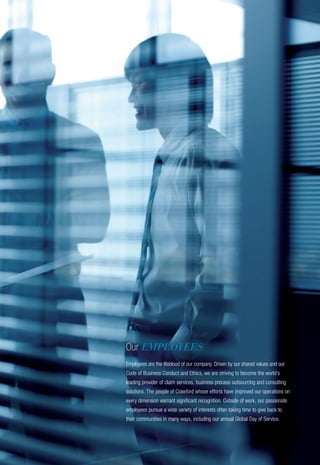 Our EMPLOYEES
Employees are the lifeblood of our company. Driven by our shared values and our
Code of Business Conduct and Ethics, we are striving to become the world’s
leading provider of claim services, business process outsourcing and consulting
solutions. The people of Crawford whose efforts have improved our operations on
every dimension warrant significant recognition. Outside of work, our passionate
employees pursue a wide variety of interests often taking time to give back to
their communities in many ways, including our annual Global Day of Service.
 