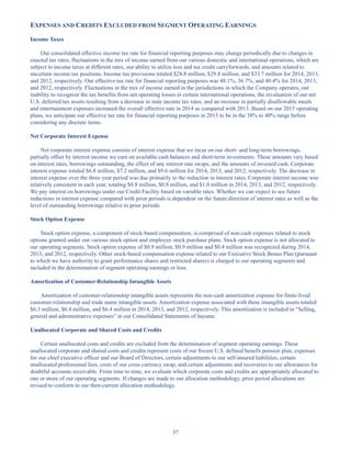 37
EXPENSES AND CREDITS EXCLUDED FROM SEGMENT OPERATING EARNINGS
Income Taxes
Our consolidated effective income tax rate for financial reporting purposes may change periodically due to changes in
enacted tax rates, fluctuations in the mix of income earned from our various domestic and international operations, which are
subject to income taxes at different rates, our ability to utilize loss and tax credit carryforwards, and amounts related to
uncertain income tax positions. Income tax provisions totaled $28.8 million, $29.8 million, and $33.7 million for 2014, 2013,
and 2012, respectively. Our effective tax rate for financial reporting purposes was 48.1%, 36.7%, and 40.4% for 2014, 2013,
and 2012, respectively. Fluctuations in the mix of income earned in the jurisdictions in which the Company operates, our
inability to recognize the tax benefits from net operating losses in certain international operations, the revaluation of our net
U.S. deferred tax assets resulting from a decrease in state income tax rates, and an increase in partially disallowable meals
and entertainment expenses increased the overall effective rate in 2014 as compared with 2013. Based on our 2015 operating
plans, we anticipate our effective tax rate for financial reporting purposes in 2015 to be in the 38% to 40% range before
considering any discrete items.
Net Corporate Interest Expense
Net corporate interest expense consists of interest expense that we incur on our short- and long-term borrowings,
partially offset by interest income we earn on available cash balances and short-term investments. These amounts vary based
on interest rates, borrowings outstanding, the effect of any interest rate swaps, and the amounts of invested cash. Corporate
interest expense totaled $6.8 million, $7.2 million, and $9.6 million for 2014, 2013, and 2012, respectively. The decrease in
interest expense over the three year period was due primarily to the reduction in interest rates. Corporate interest income was
relatively consistent in each year, totaling $0.8 million, $0.8 million, and $1.0 million in 2014, 2013, and 2012, respectively.
We pay interest on borrowings under our Credit Facility based on variable rates. Whether we can expect to see future
reductions in interest expense compared with prior periods is dependent on the future direction of interest rates as well as the
level of outstanding borrowings relative to prior periods.
Stock Option Expense
Stock option expense, a component of stock-based compensation, is comprised of non-cash expenses related to stock
options granted under our various stock option and employee stock purchase plans. Stock option expense is not allocated to
our operating segments. Stock option expense of $0.9 million, $0.9 million and $0.4 million was recognized during 2014,
2013, and 2012, respectively. Other stock-based compensation expense related to our Executive Stock Bonus Plan (pursuant
to which we have authority to grant performance shares and restricted shares) is charged to our operating segments and
included in the determination of segment operating earnings or loss.
Amortization of Customer-Relationship Intangible Assets
Amortization of customer-relationship intangible assets represents the non-cash amortization expense for finite-lived
customer-relationship and trade name intangible assets. Amortization expense associated with these intangible assets totaled
$6.3 million, $6.4 million, and $6.4 million in 2014, 2013, and 2012, respectively. This amortization is included in Selling,
general and administrative expenses in our Consolidated Statements of Income.
Unallocated Corporate and Shared Costs and Credits
Certain unallocated costs and credits are excluded from the determination of segment operating earnings. These
unallocated corporate and shared costs and credits represent costs of our frozen U.S. defined benefit pension plan, expenses
for our chief executive officer and our Board of Directors, certain adjustments to our self-insured liabilities, certain
unallocated professional fees, costs of our cross currency swap, and certain adjustments and recoveries to our allowances for
doubtful accounts receivable. From time to time, we evaluate which corporate costs and credits are appropriately allocated to
one or more of our operating segments. If changes are made to our allocation methodology, prior period allocations are
revised to conform to our then-current allocation methodology.
Table of Contents
This proof is printed at 96% of original size
This line represents final trim and will not print
 